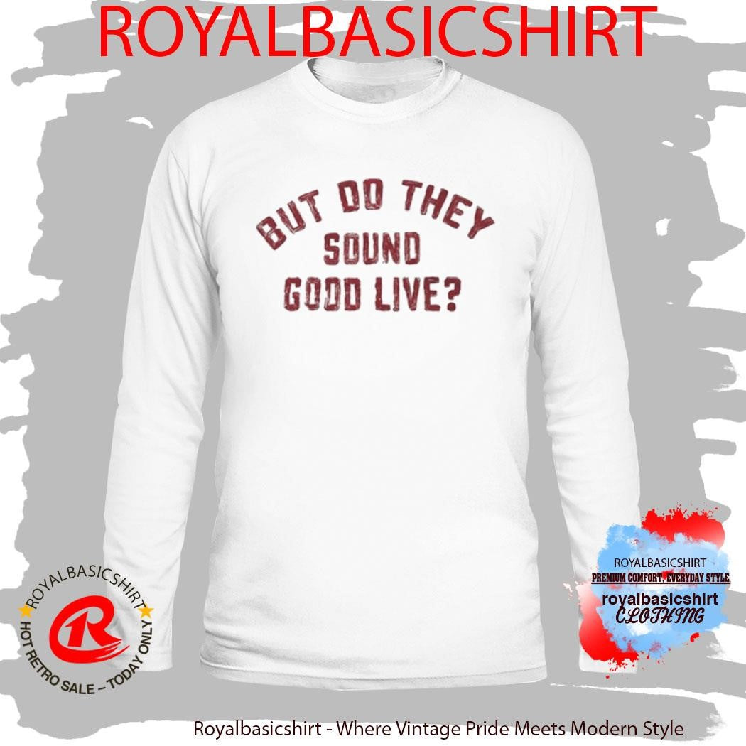 Kassi Ashton But Do They Sound Good Live Shirt