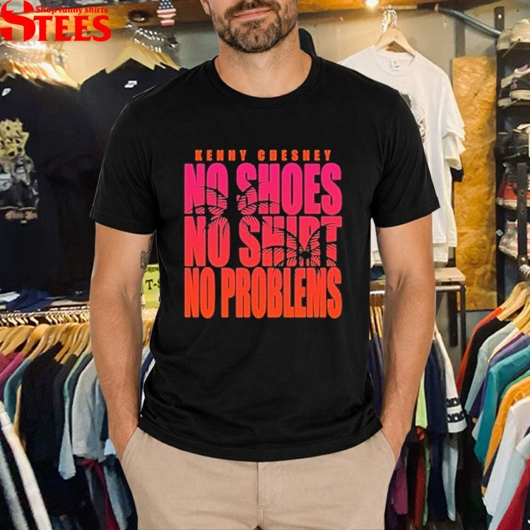 Kenny Chesney No Shoes No Shirt No Problems T-shirts