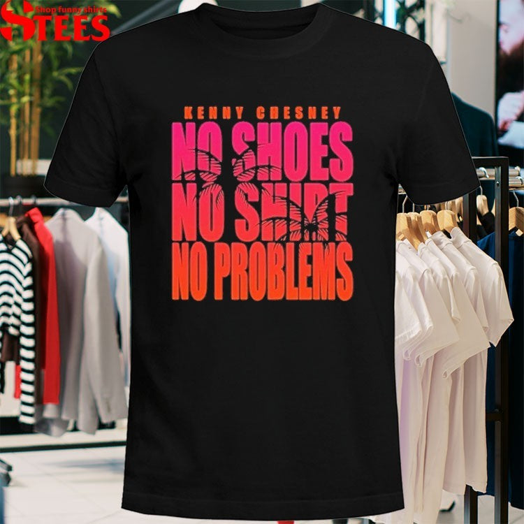 Kenny Chesney No Shoes No Shirt No Problems T-shirts