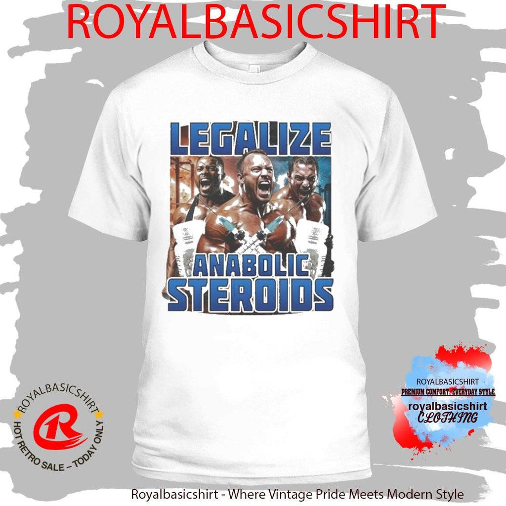 Legalize Anabolic Steroids Shirt