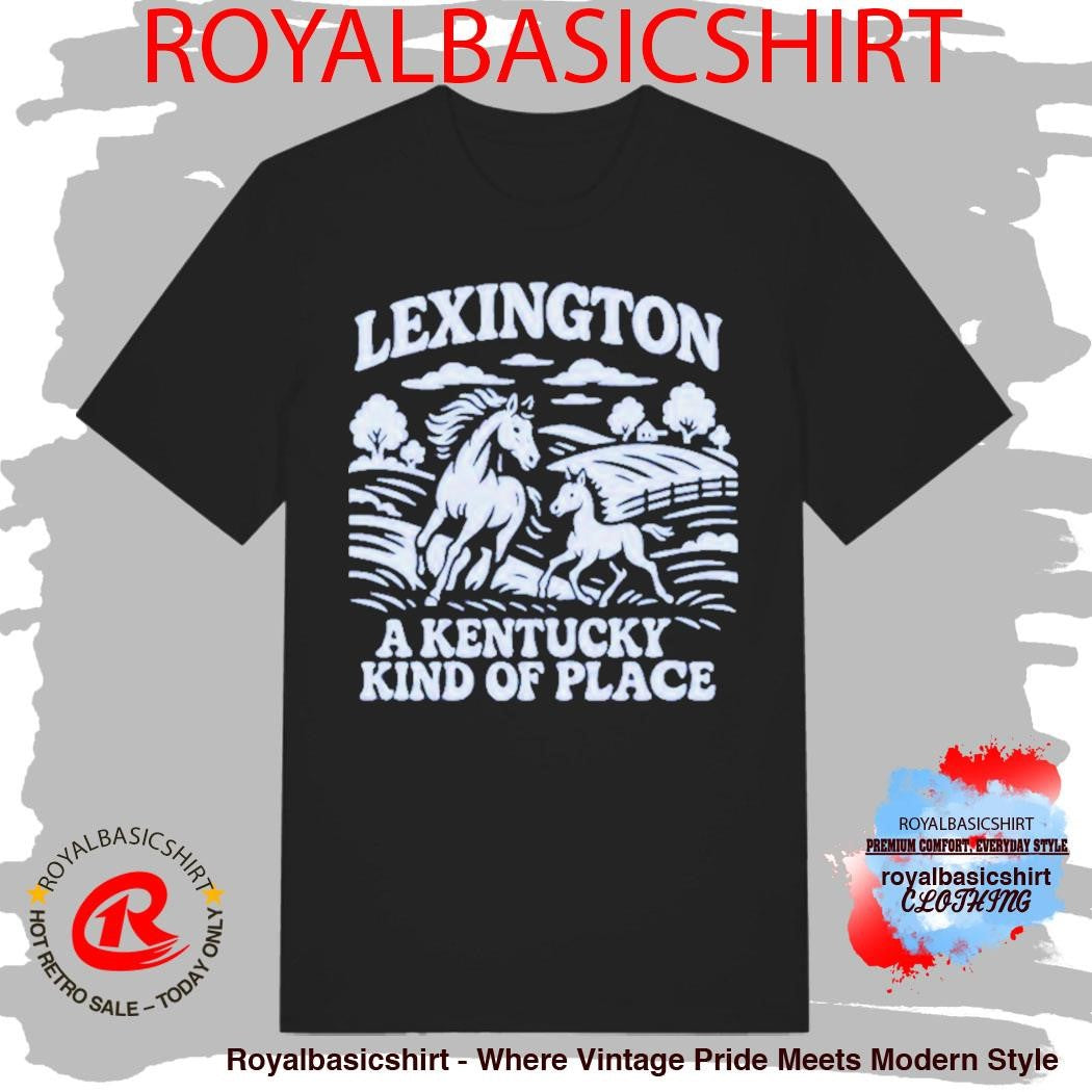 Lexington A Kentucky Kind Of Place Horse Shirt