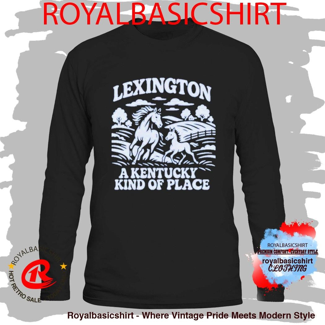 Lexington A Kentucky Kind Of Place Horse Shirt