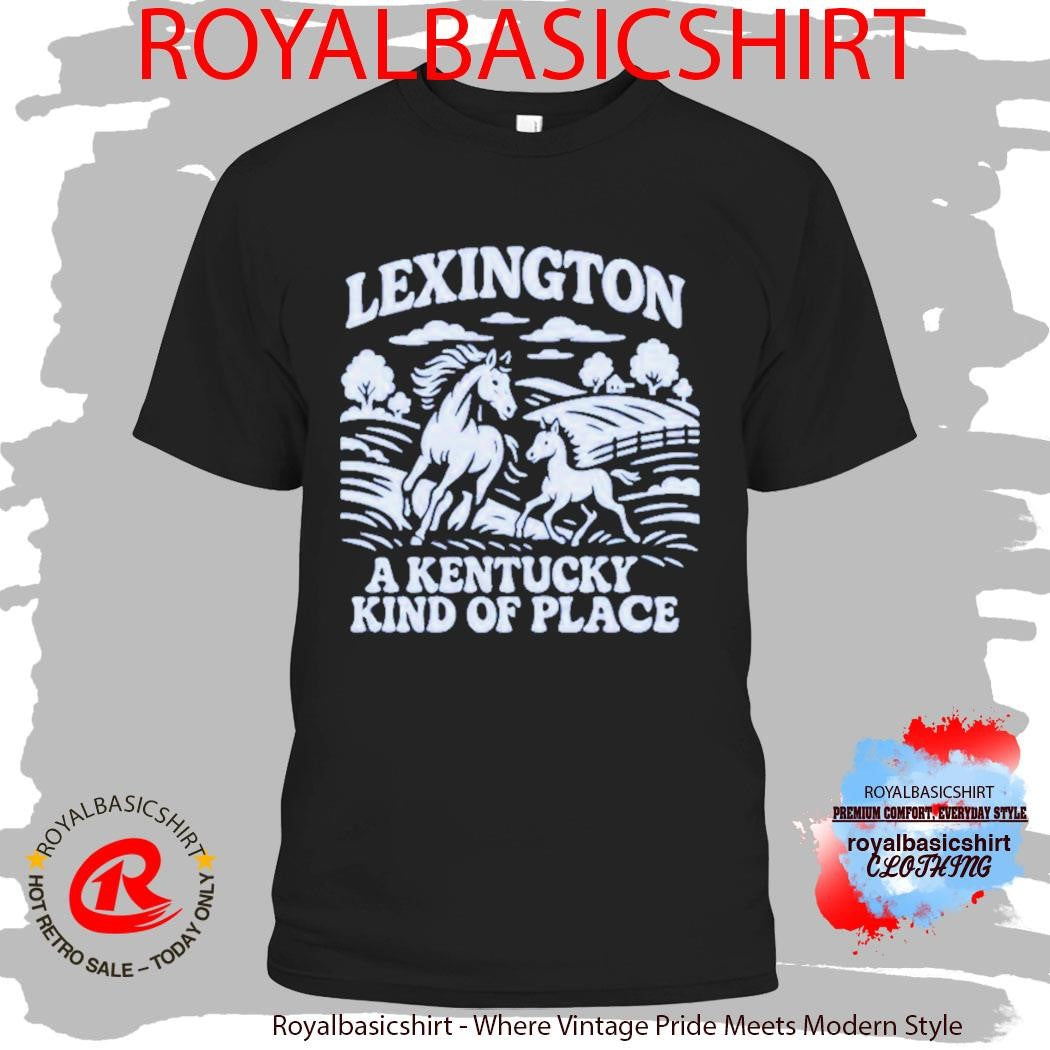 Lexington A Kentucky Kind Of Place Horse Shirt