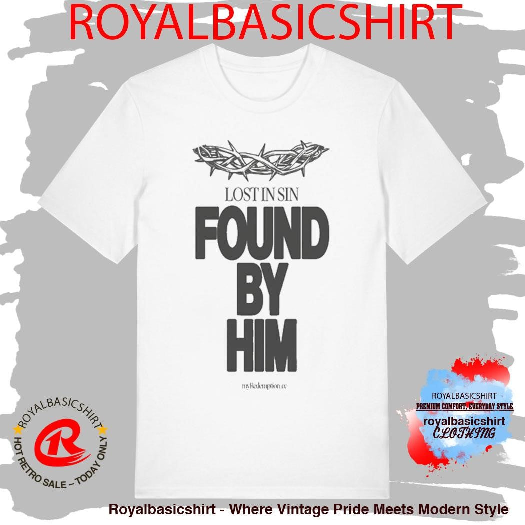 Lost In Sin Found By Him Savior Shirt