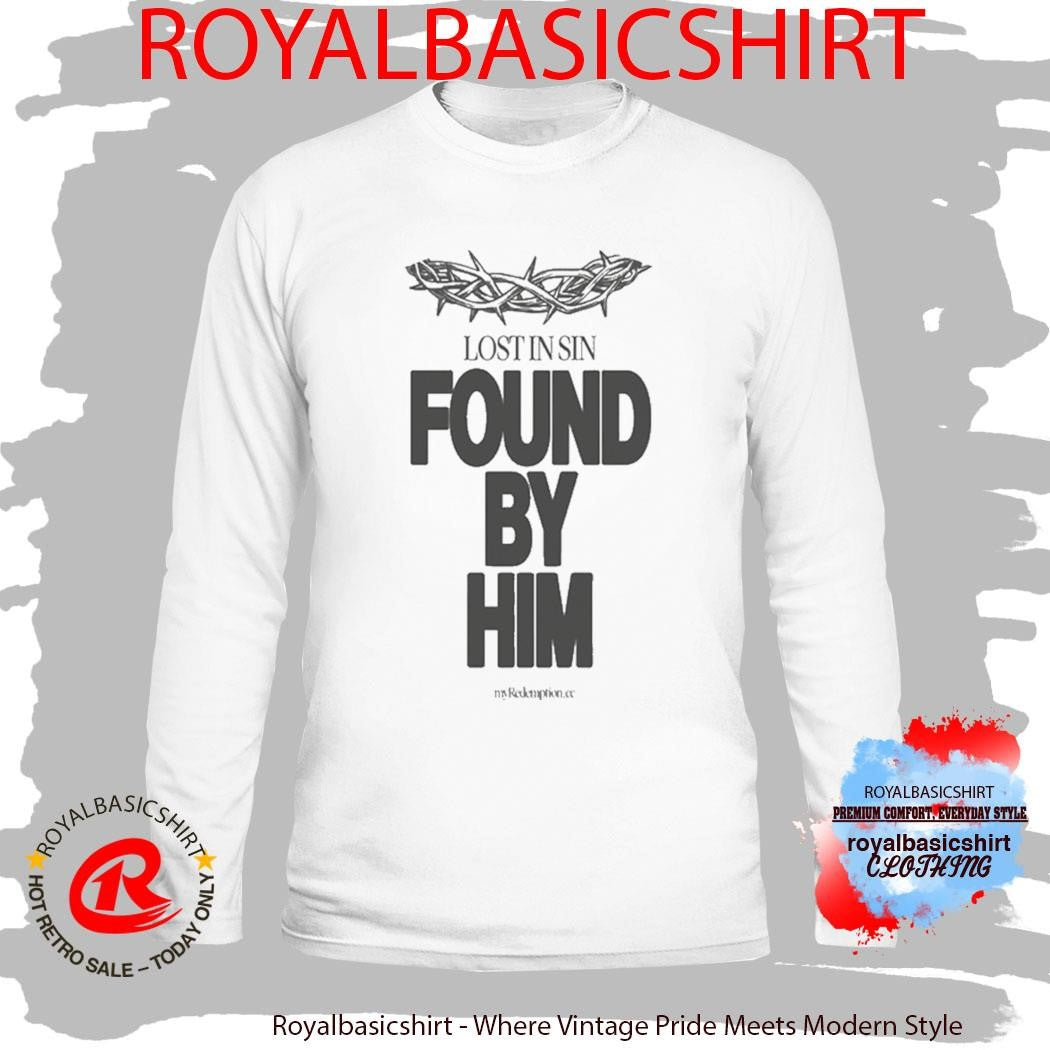 Lost In Sin Found By Him Savior Shirt