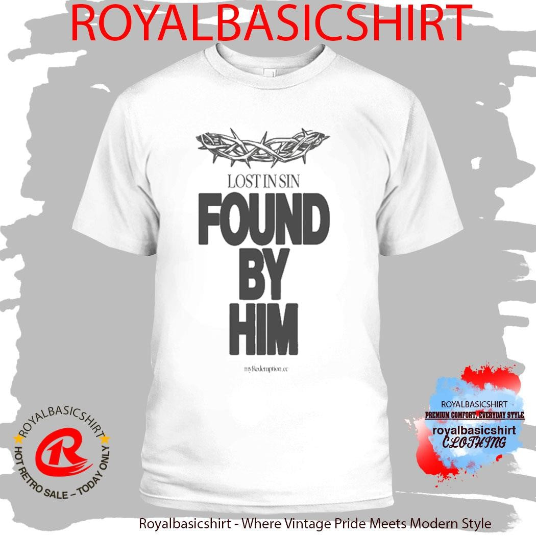 Lost In Sin Found By Him Savior Shirt