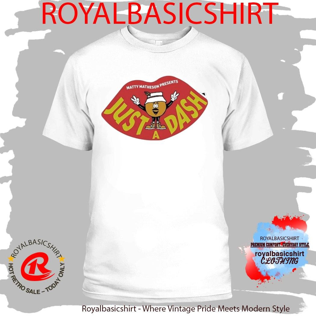 Matty Matheson Just A Dash Shirt