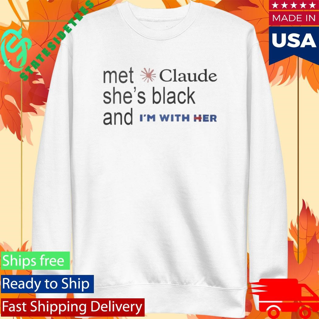 Met Claude She’s Black And I’m With Her Shirt