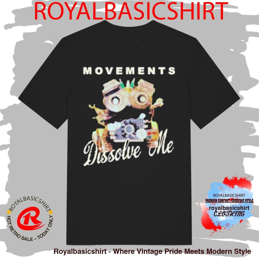 Movements Dissolve Me Movie Shirt