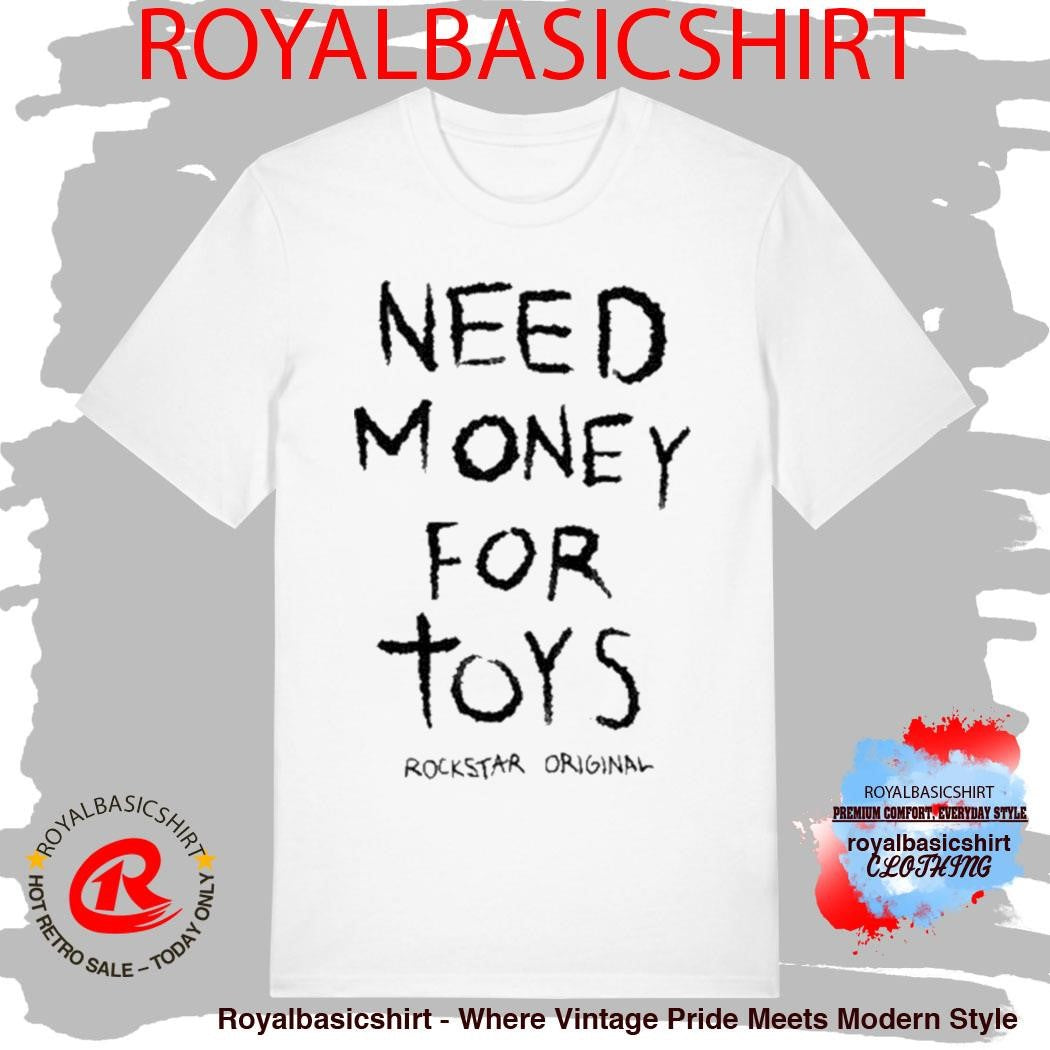 Need Money For Tors Rockstar Orignal Shirt
