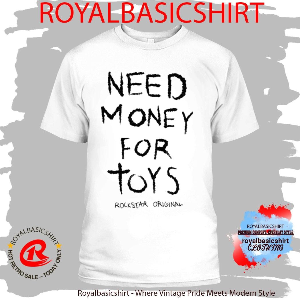 Need Money For Tors Rockstar Orignal Shirt