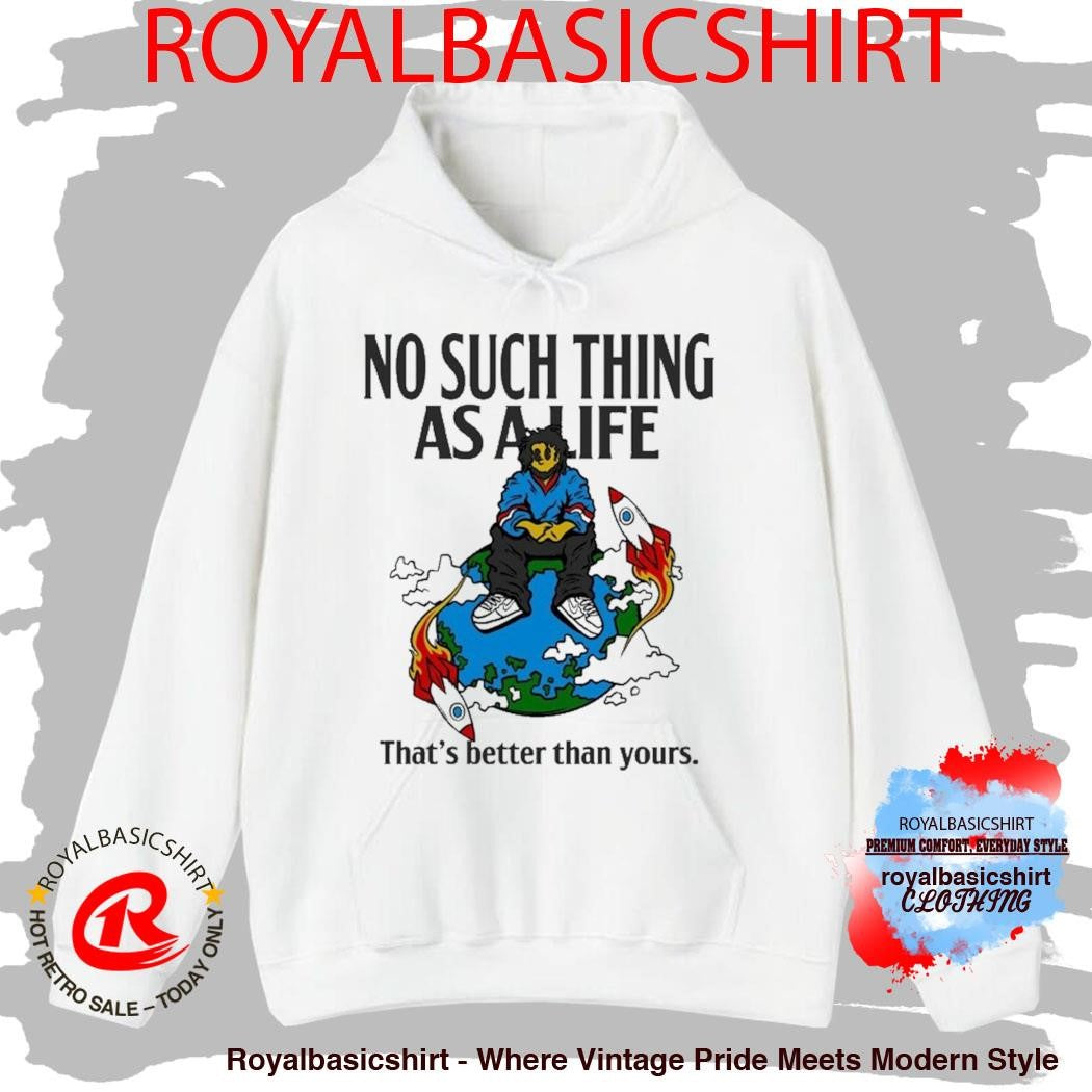 No Such Thing As A Life That’s Better Than Yours Planet Euphoria Music Shirt