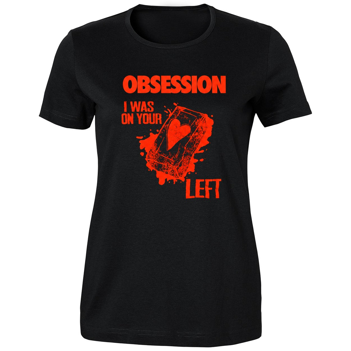 Obsession I Was On Your Left Shirt