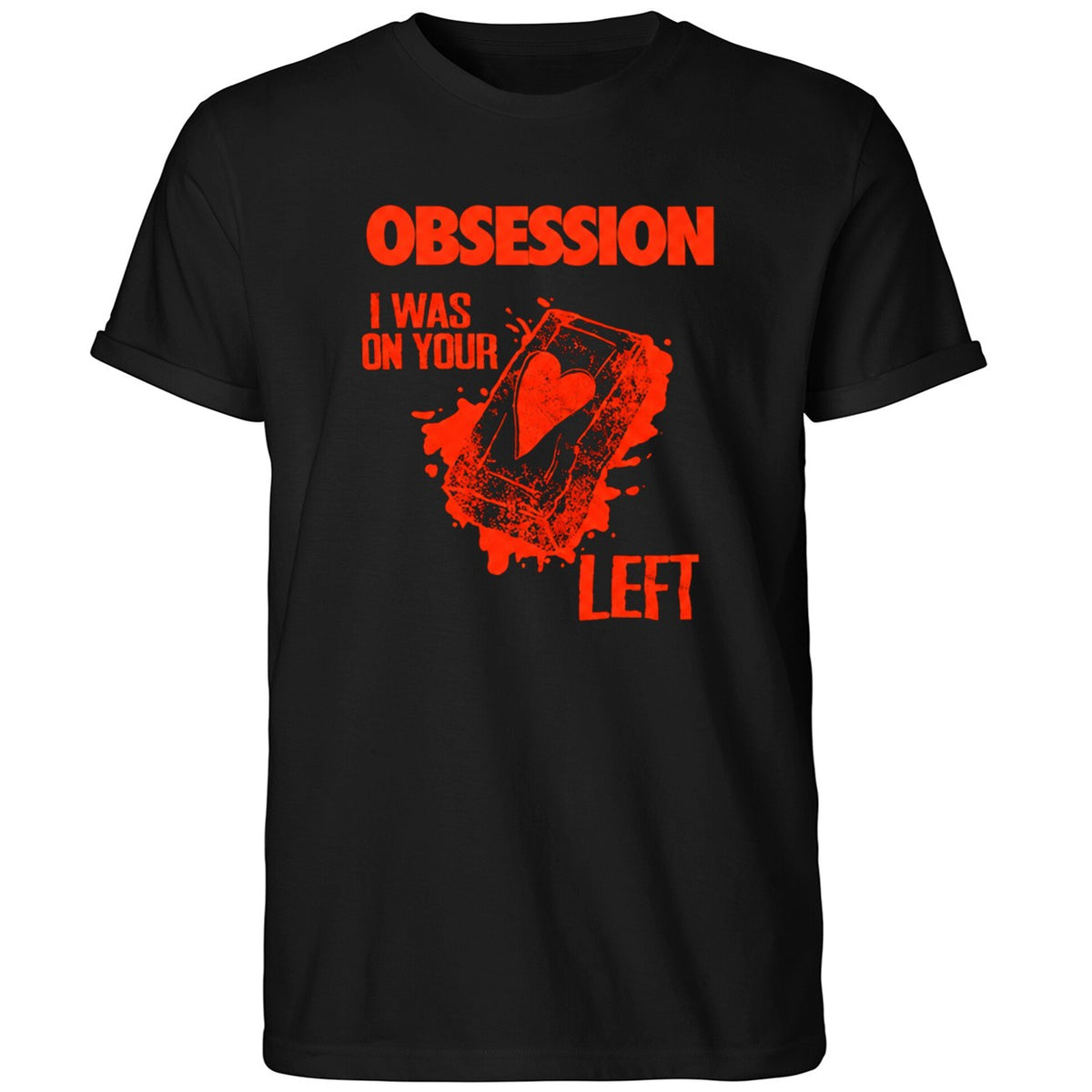 Obsession I Was On Your Left Shirt