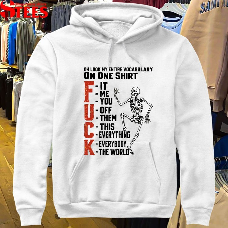 Oh Look My Entire Vocabulary On One Shirt Fuck It Me You Off Them This Everything Everybody The World Skeleton T-shirts