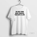 Official Only Thing More Powerful Than Hate Is Love