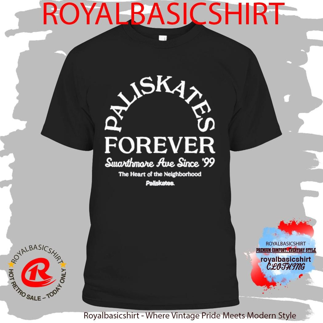 Paliskates Forever Swarthmore Ave Since ’99 The Heart Of The Neighborhood Shirt