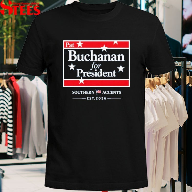 Pat Buchanan For President Southern Accents Est 2026 T-Shirt