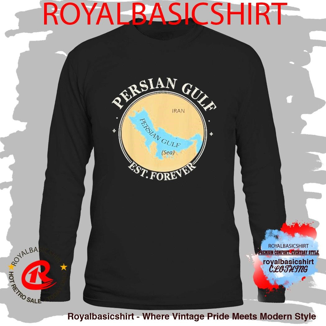Persian Gulf Est Forever Gulf Of Persia Iran Sea Shirt