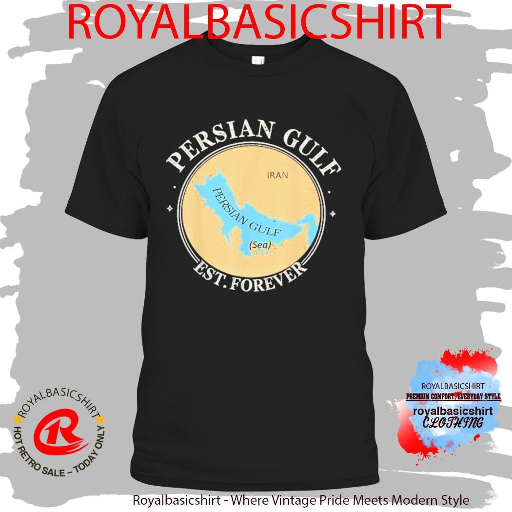 Persian Gulf Est Forever Gulf Of Persia Iran Sea Shirt