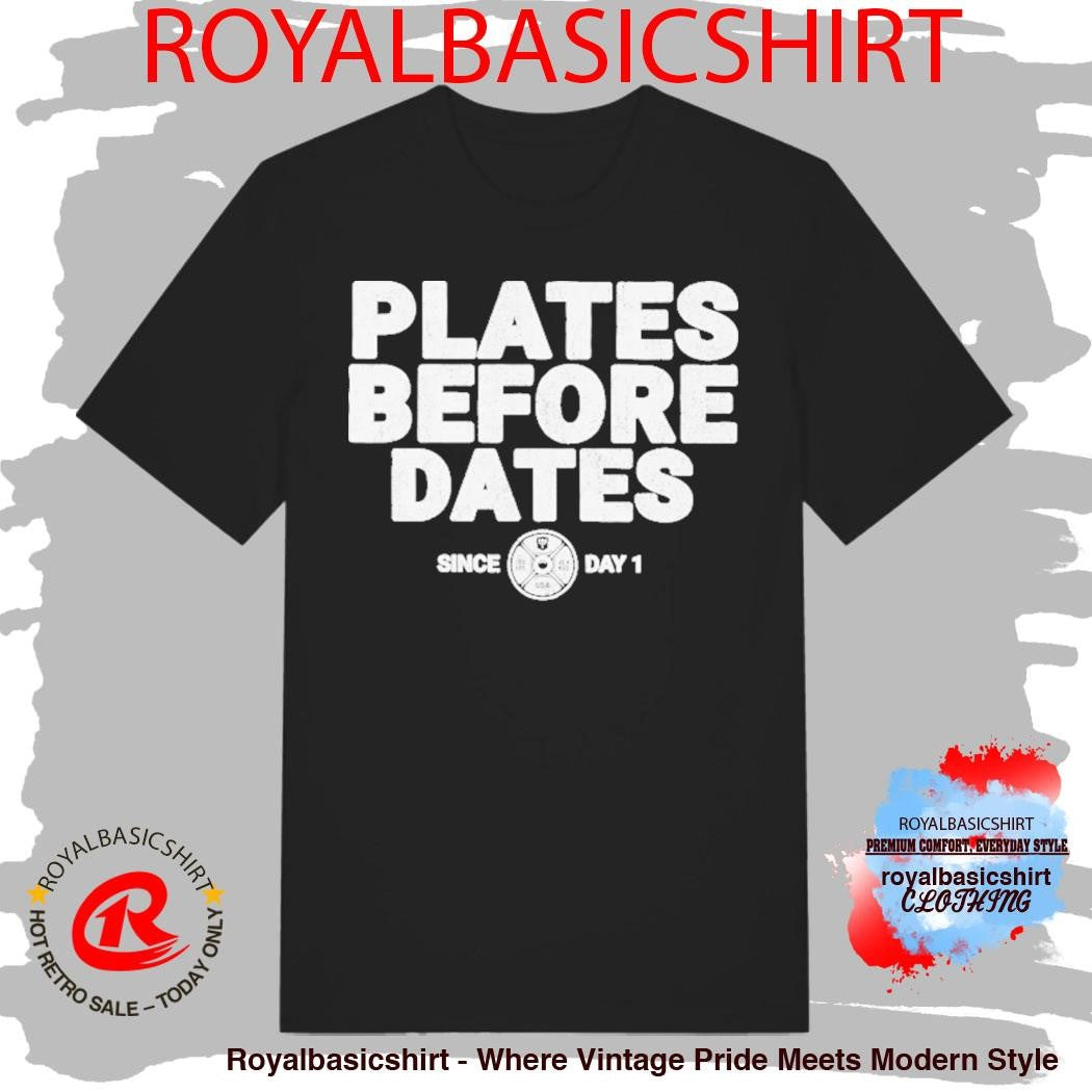 Plates Before Dates Since Day 1 Shirt