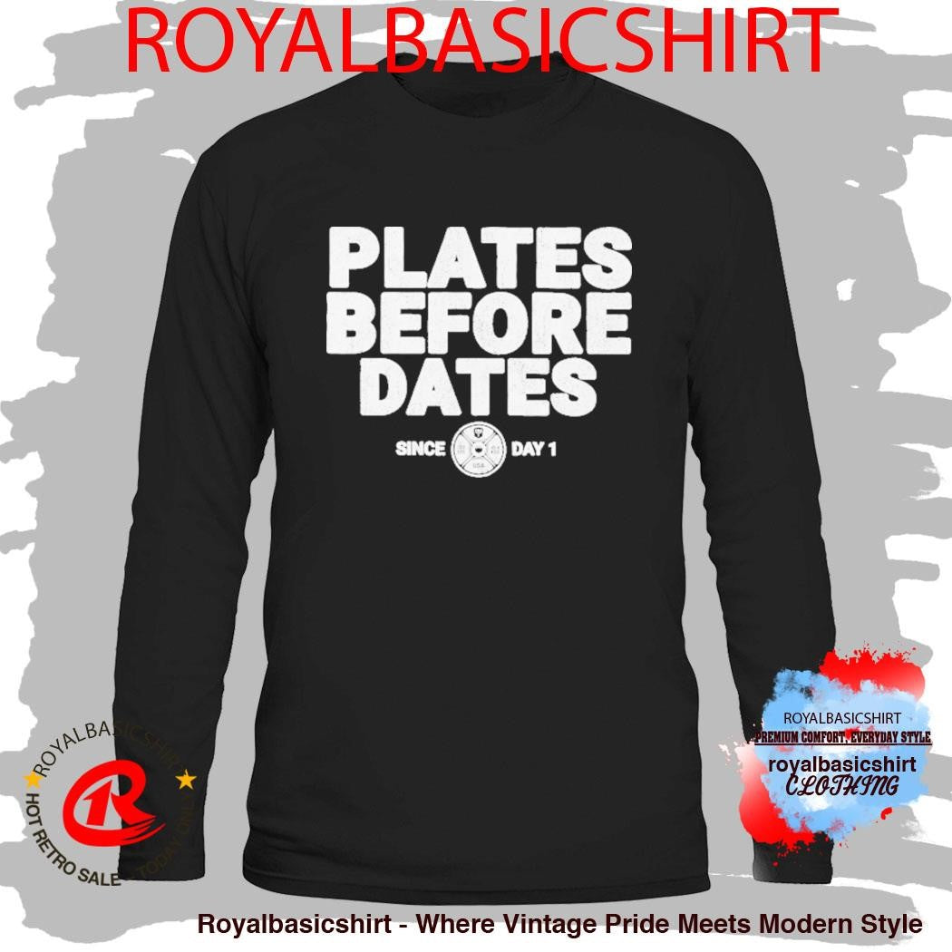 Plates Before Dates Since Day 1 Shirt