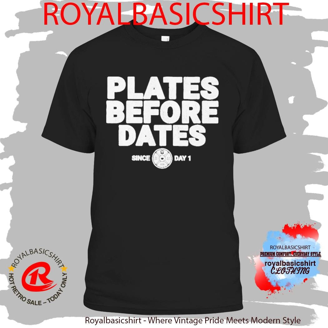 Plates Before Dates Since Day 1 Shirt