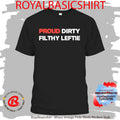 Proud Dirty Filthy Leftie Shirt