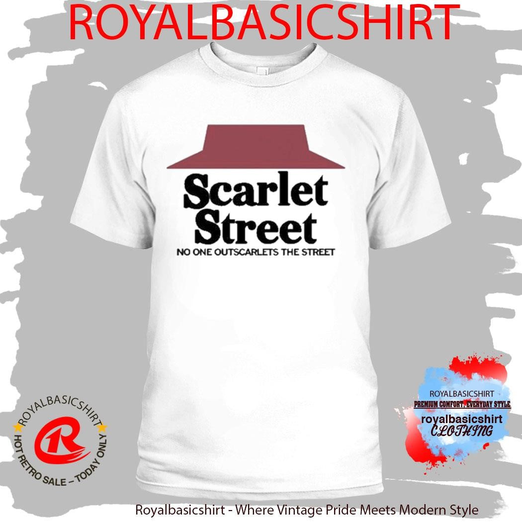 Scarlet Street No One Outscarlets The Street Shirt