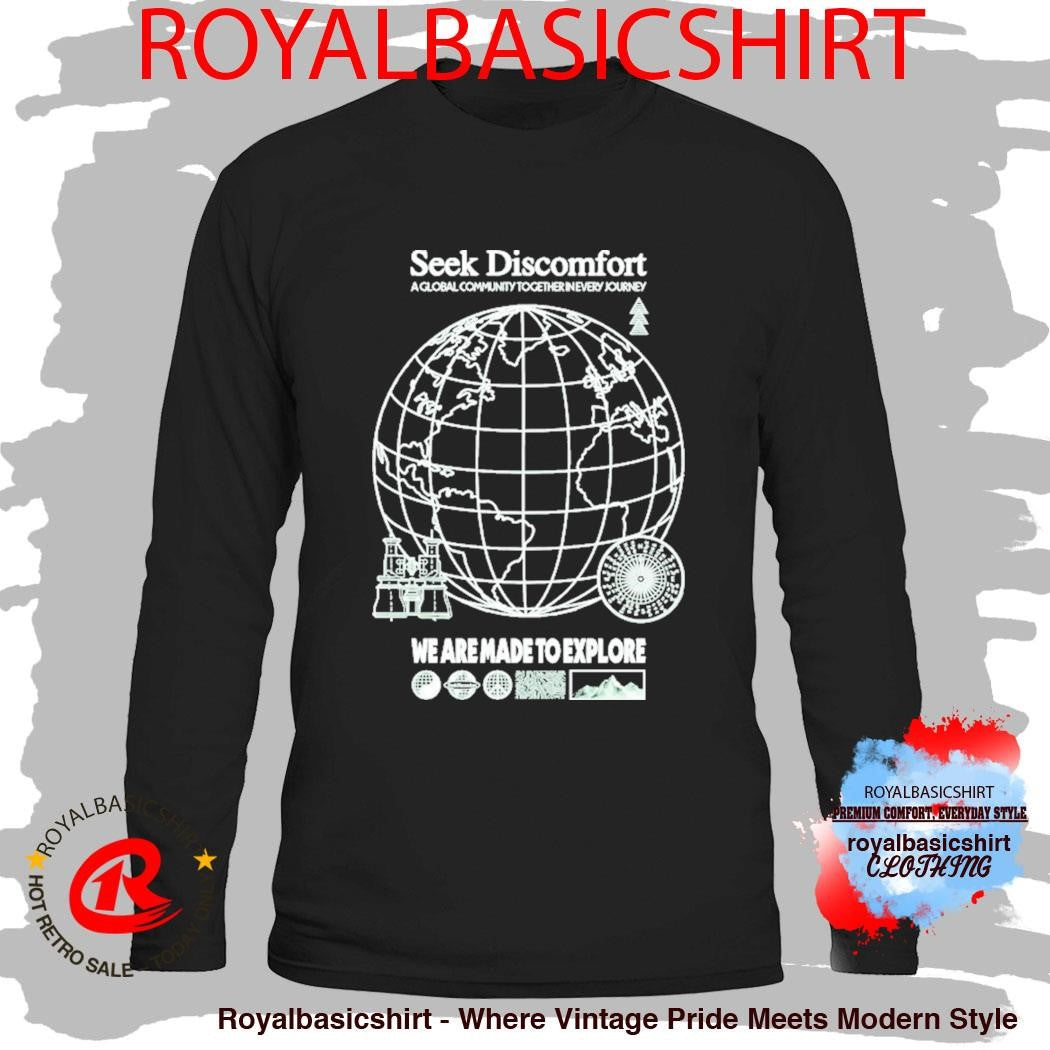 Seek Discomfort A Global Community Together In Every Journey We Are Made To Explore Shirt