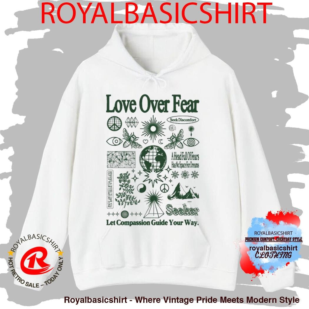 Seek Discomfort Love Over Fear Let Compassion Guide Your Way A Head Full Of Fears Has No Space For Dreams Field Notes Shirt