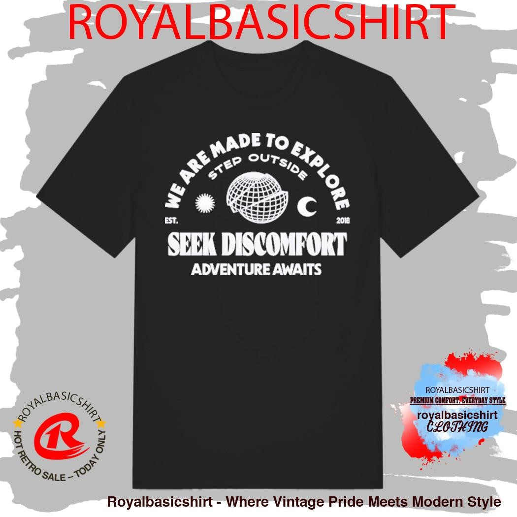 Seek Discomfort We Are Made To Explore Step Outside Adventure Awaits Shirt