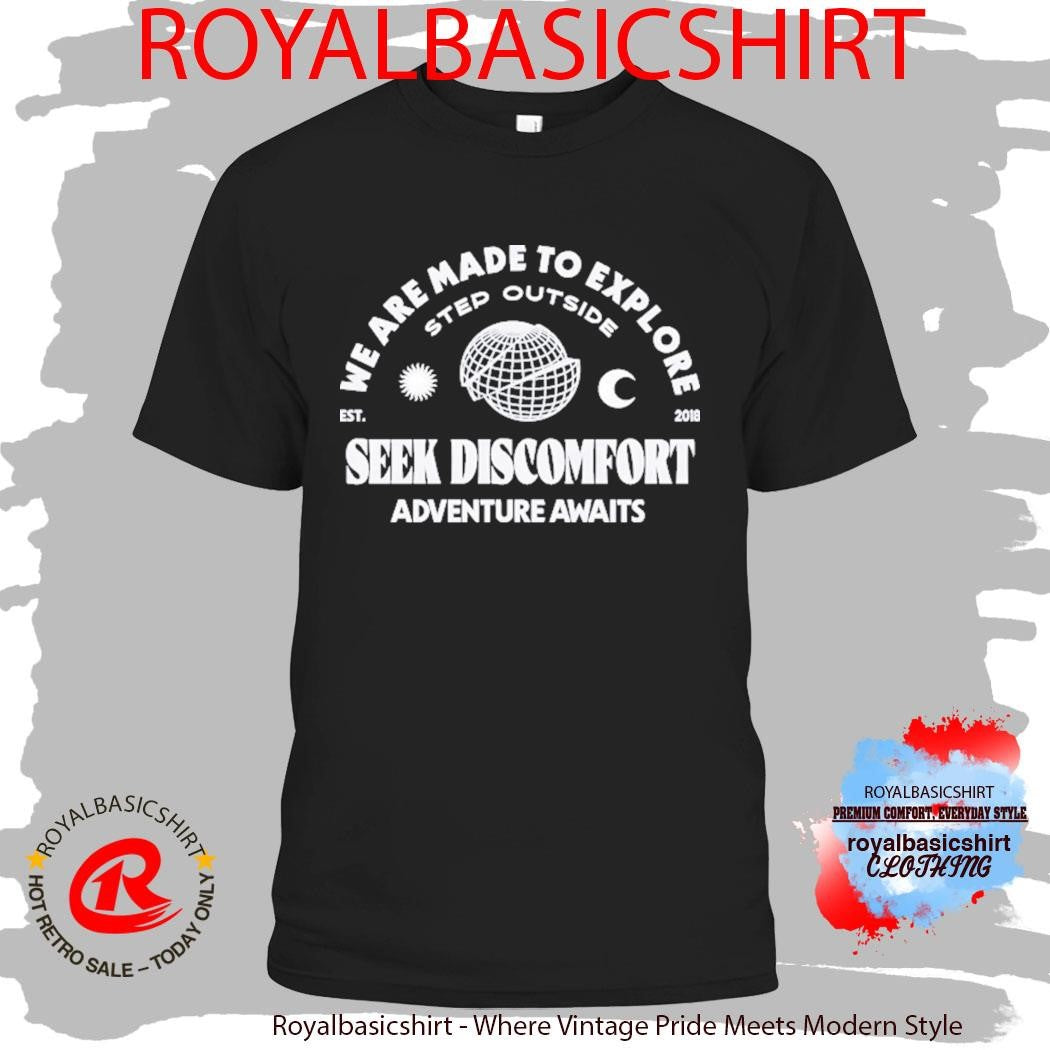 Seek Discomfort We Are Made To Explore Step Outside Adventure Awaits Shirt