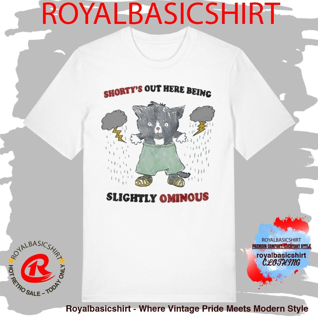 Shorty’s Out Here Being Slightly Ominous Shirt