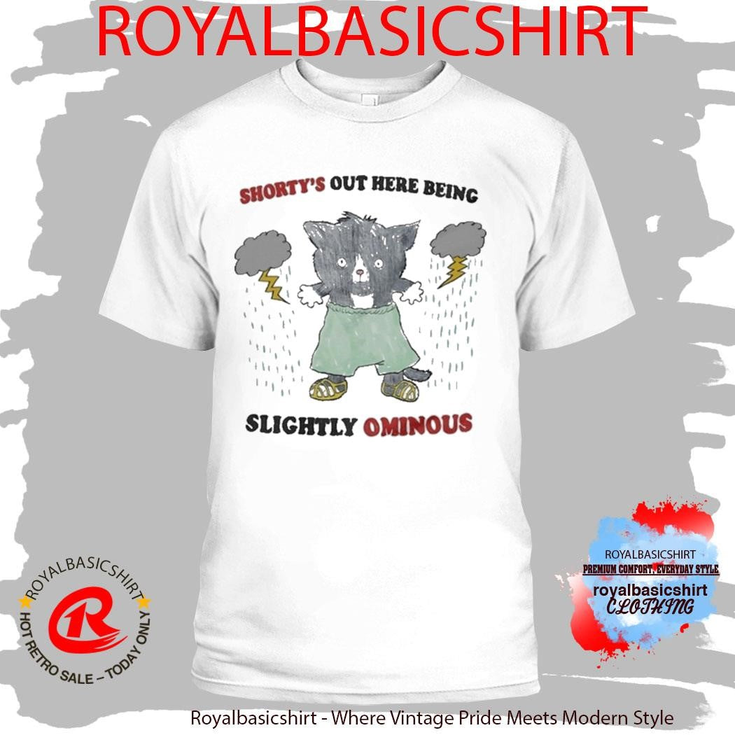 Shorty’s Out Here Being Slightly Ominous Shirt