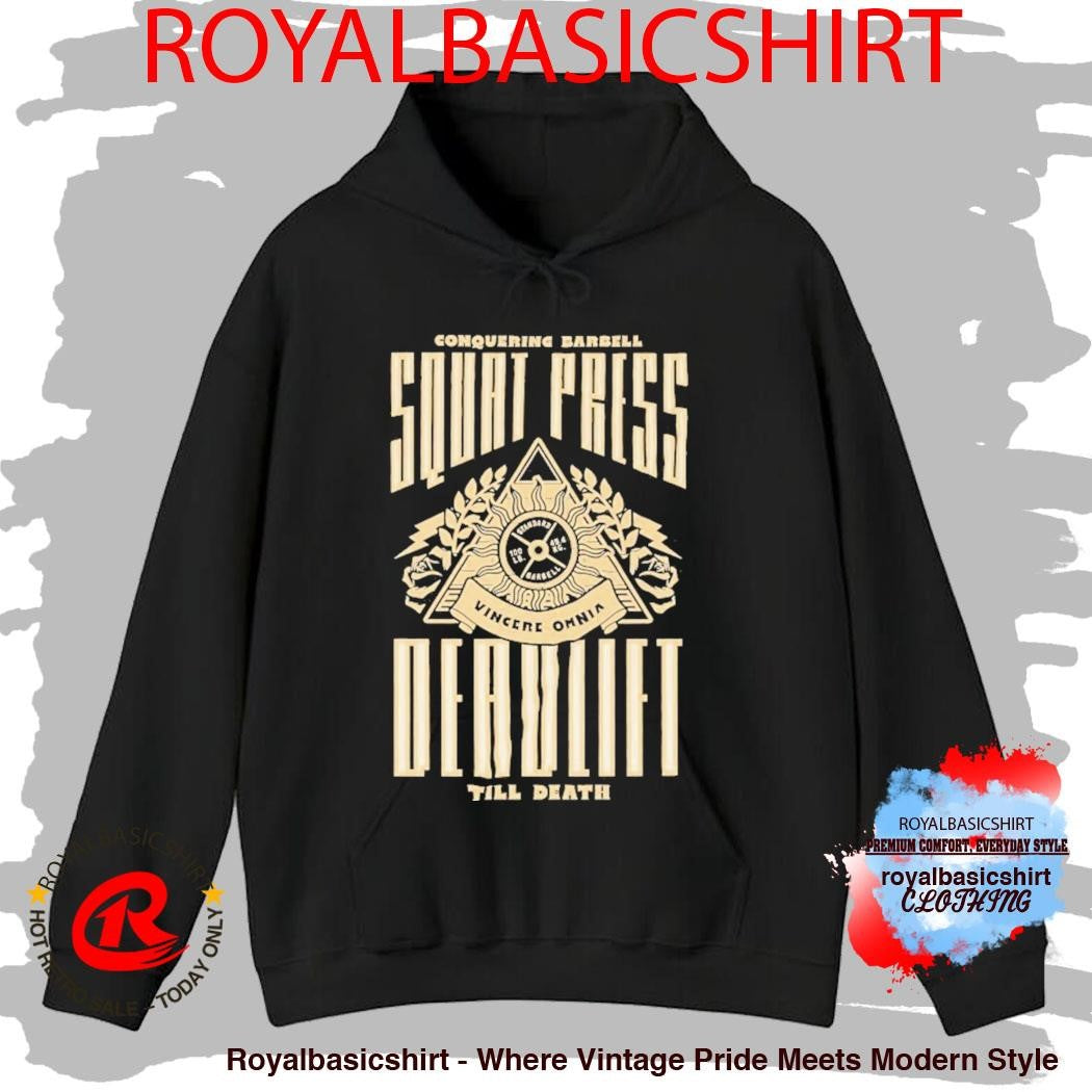 Squat Press Deadlift Till Death Vincere Omnia Conquering Barbell Shirt