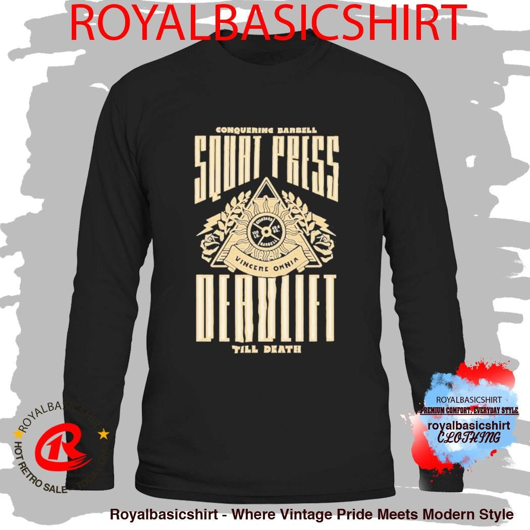 Squat Press Deadlift Till Death Vincere Omnia Conquering Barbell Shirt