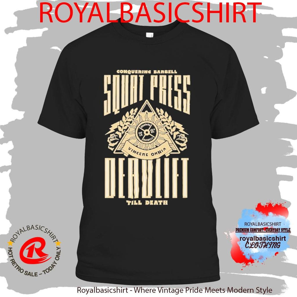 Squat Press Deadlift Till Death Vincere Omnia Conquering Barbell Shirt