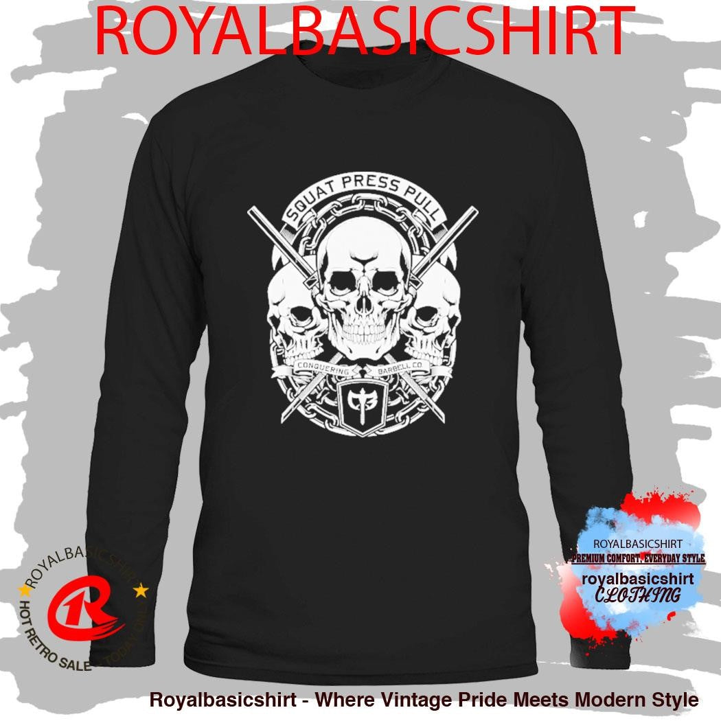 Squat Press Pull Conquering Barbell Skulls Shirt