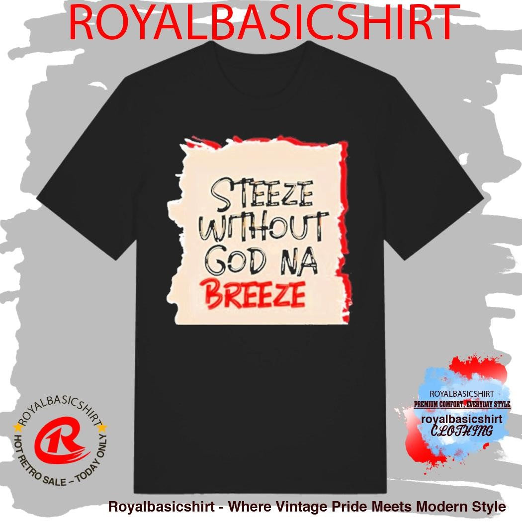 Steeze Without God Na Breeze Shirt