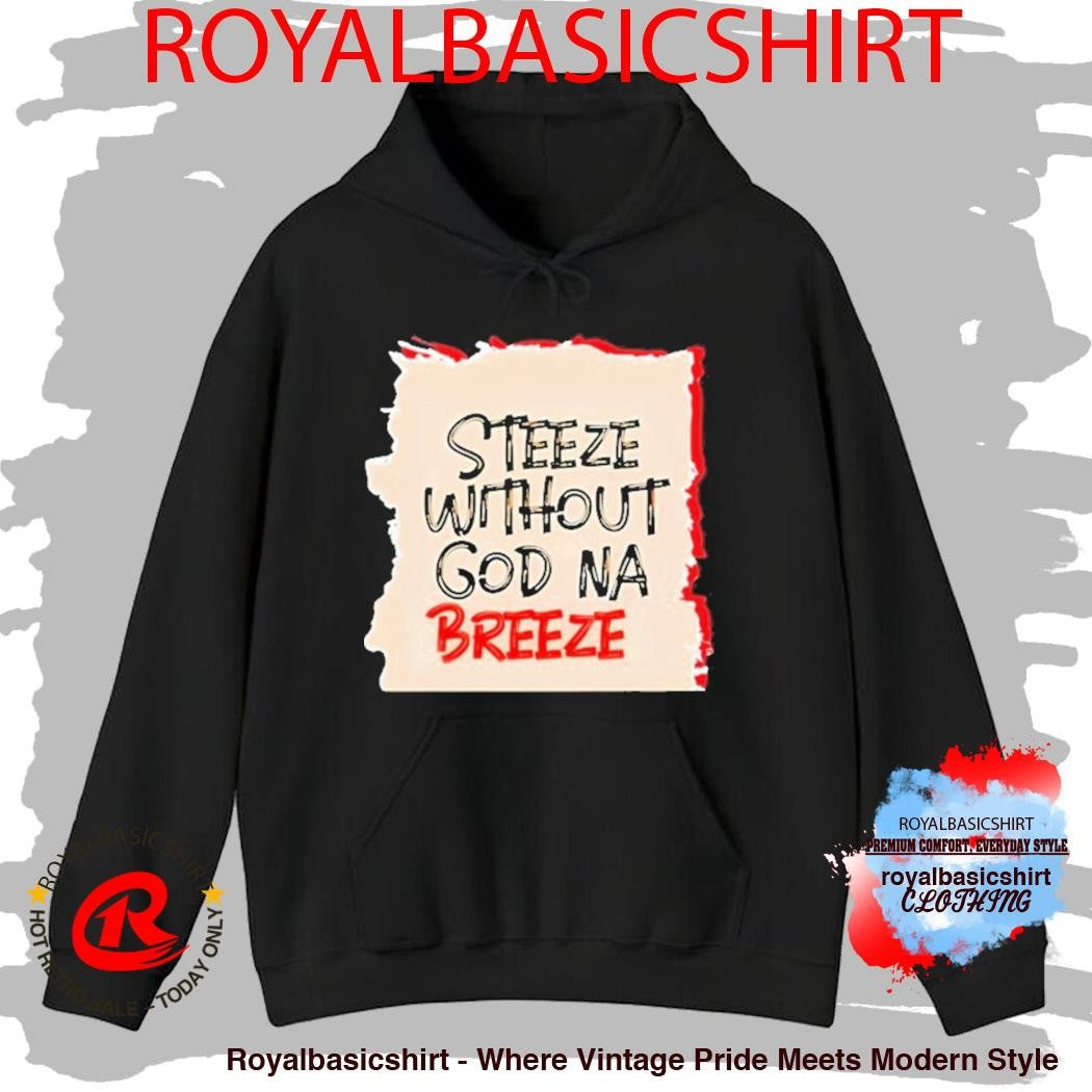 Steeze Without God Na Breeze Shirt