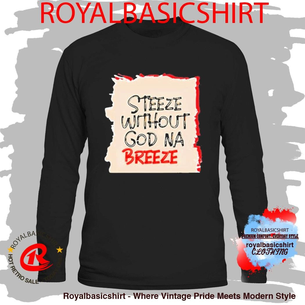 Steeze Without God Na Breeze Shirt