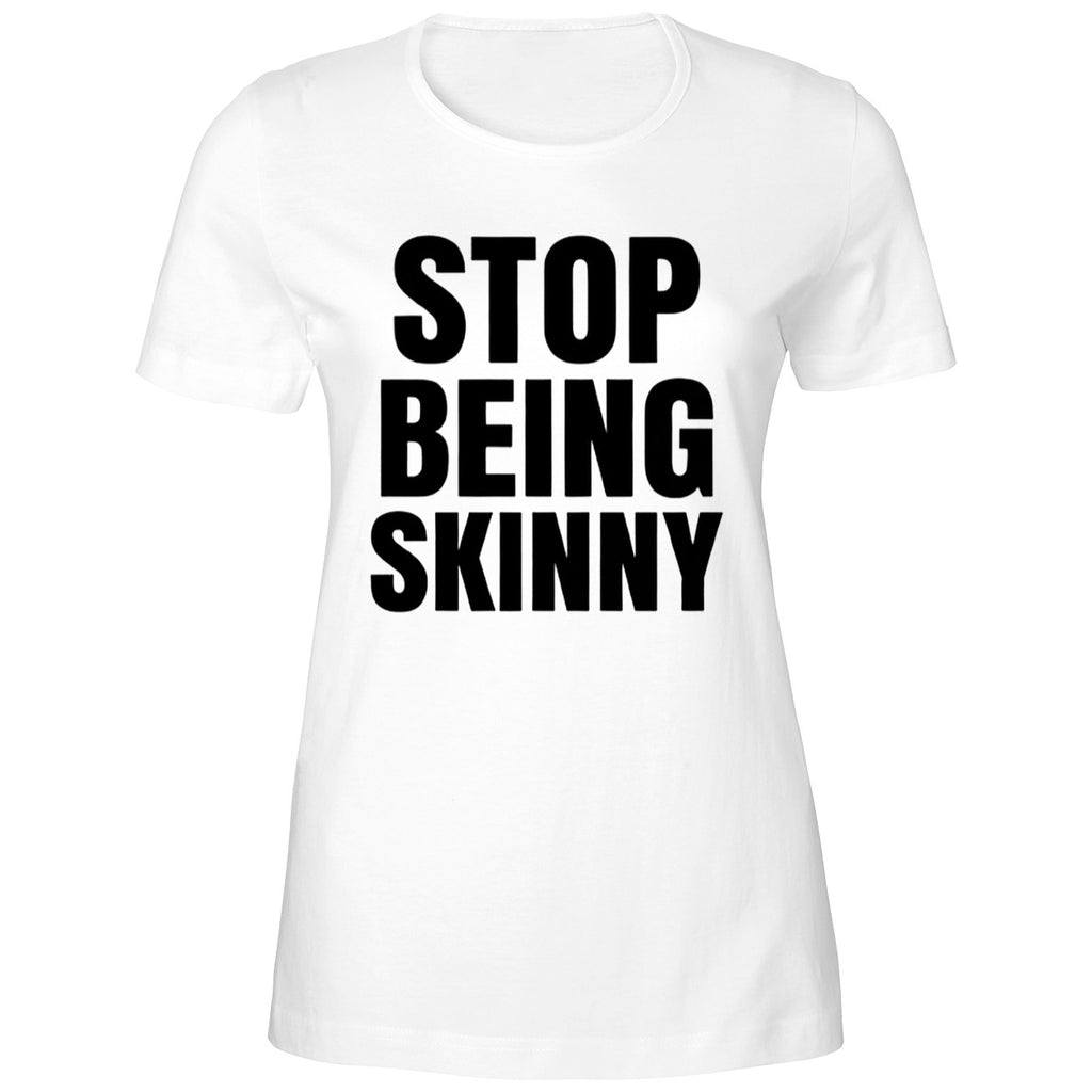 Stop Being Skinny Shirt