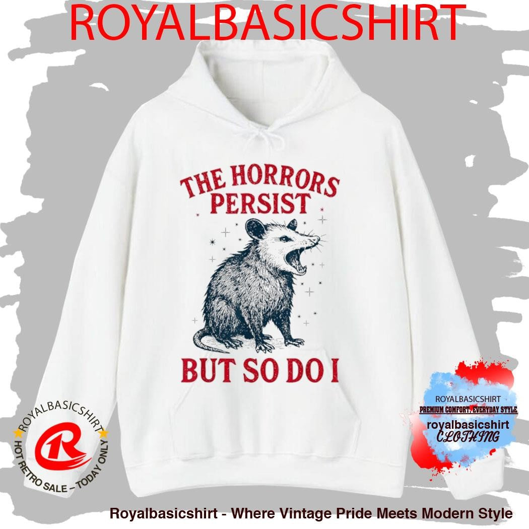 The Horrors Persist But So Do I Opossum Shirt