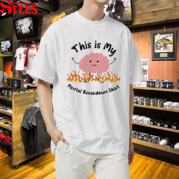 This Is My Mental Breakdown Shirt Brain T-shirts