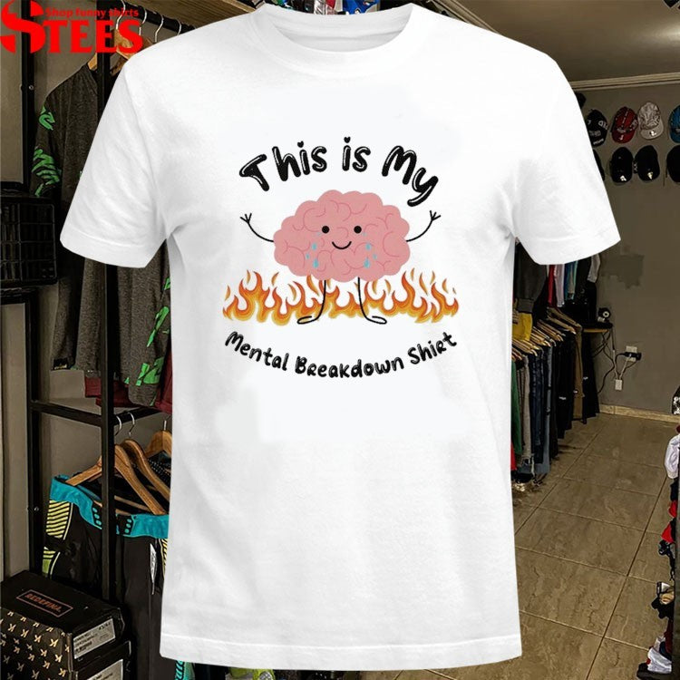 This Is My Mental Breakdown Shirt Brain T-shirts