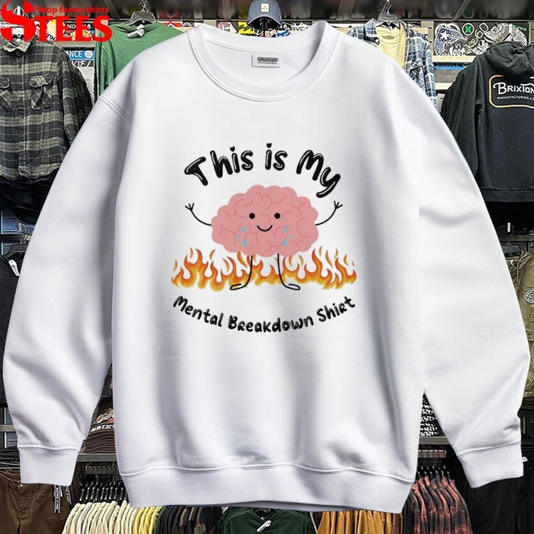 This Is My Mental Breakdown Shirt Brain T-shirts
