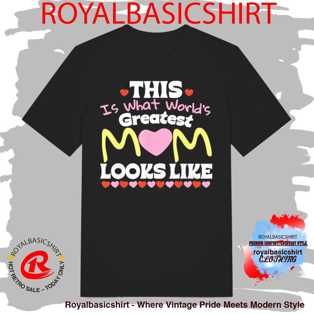 This Is What World’s Greatest Mom Looks Like Mother’s Day Shirt