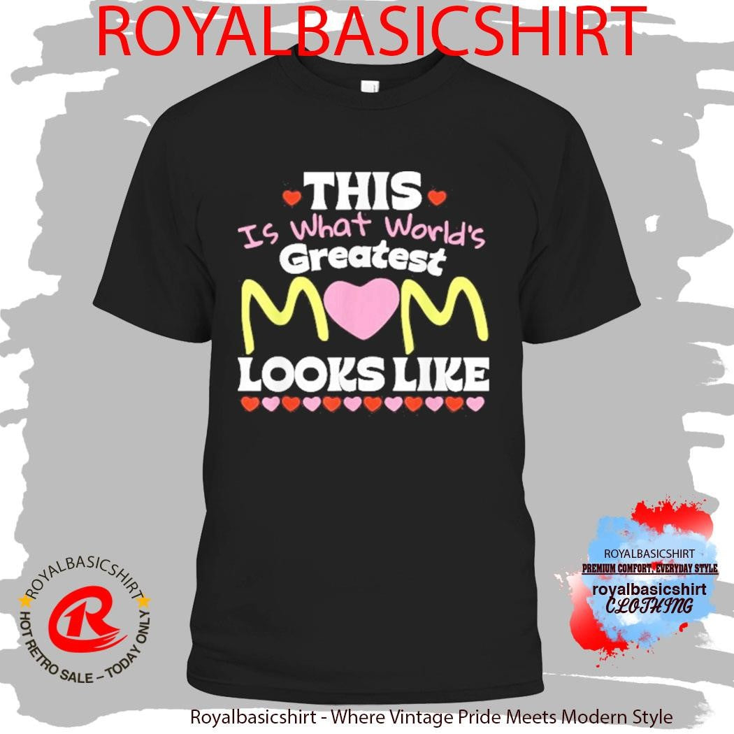 This Is What World’s Greatest Mom Looks Like Mother’s Day Shirt