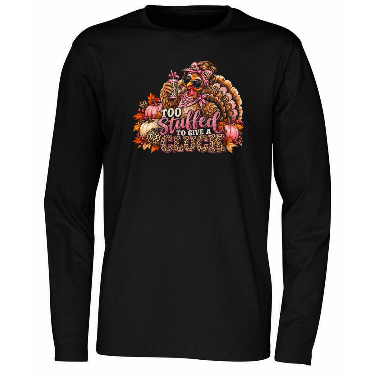 Too Stuffed To Give A Cluck Thanksgiving Shirt